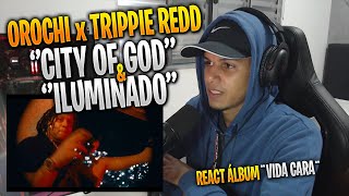 [ REACT 2 EM 1 ] Orochi ft. Trippie Redd ''CITY OF GOD'' & ''ILUMINADO''