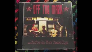 Off The Mark -  ...You're So Five Years Ago (Full)