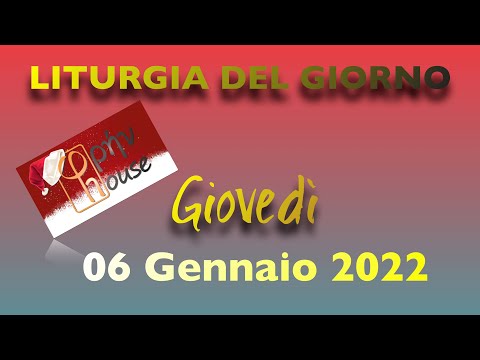 LITURGIA DEL GIORNO (06 gennaio 2022)