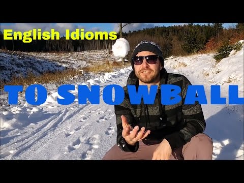 To Snowball - What does it mean? English Idioms