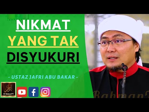 Ustaz Jafri Abu Bakar - NIKMAT YANG TAK DISYUKURI
