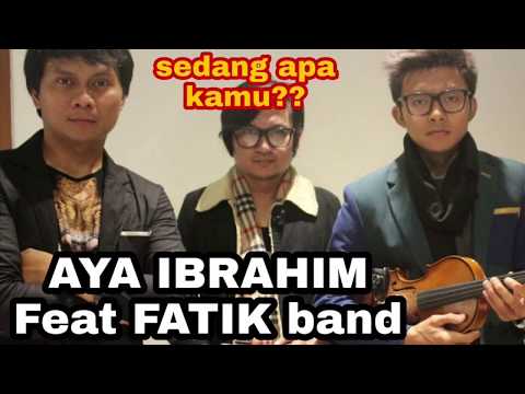 AYA IBRAHIM - SEDANG APA KAMU x Fatik