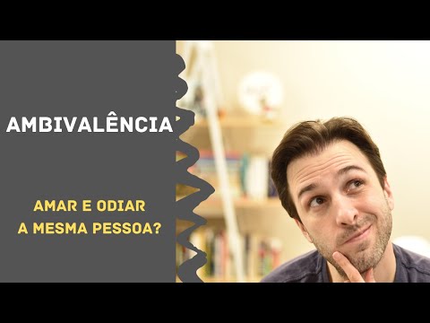 É possível amar e odiar a mesma pessoa? | Ambivalência