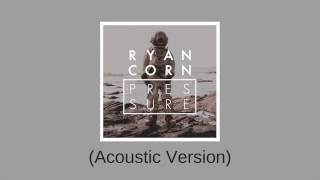 Ryan Corn - “The Pressure” Acoustic Version