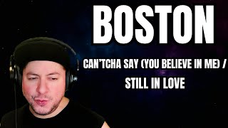 FIRST TIME HEARING Boston- "Can'tcha Say (You Believe In Me) / Still In Love" (Reaction)