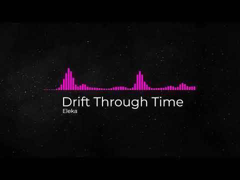 Drift Through Time 2.0 - Eleka - Copyright Free Music