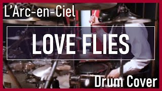 【L&#39;Arc-en-Ciel】LOVE FLIES (Drum Cover)