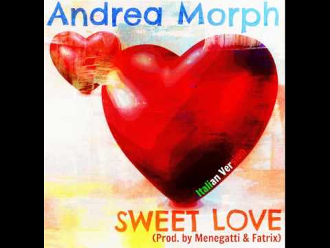Andrea Morph - Sweet Love [Italian Version] (Menegatti & Fatrix Remix)