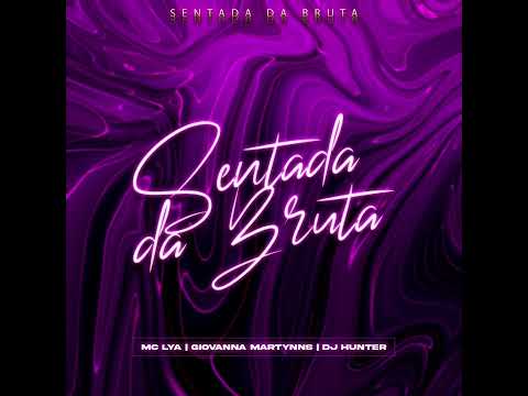 SENTADA DA BRUTA feat. mc lya Giovana Martynns e Dj hunter
