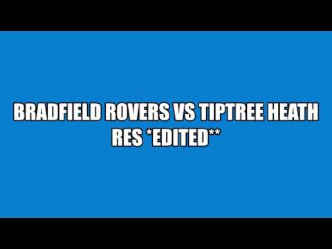 BRADFIELD ROVERS VS TIPTREE HEATH RES *EDIT*