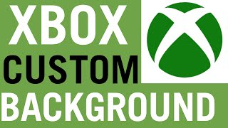 How To Get Custom BackGround on Xbox One