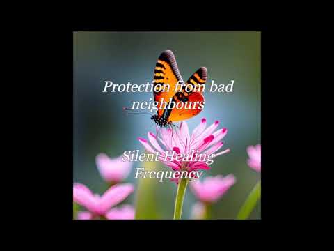 Protection from bad neighbours Silent Healing Frequency