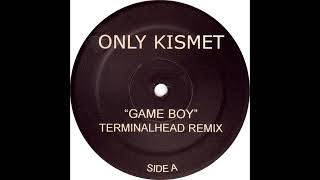 Only Kismet - Game Boy (Terminalhead Remix)