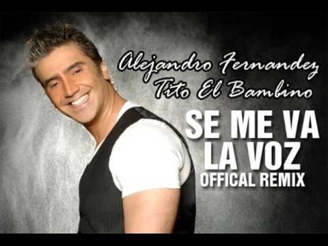 ALEJANDRO FERNANDES FT TITO EL BAMBINO "SE ME VA LA VOZ" OFFICIAL REMIX