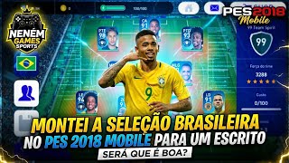 MONTEI A SELEÇÃO BRASILEIRA NO PES 2018 MOBILE A PEDIDO DE UM INSCRITO FICOU APELONA?