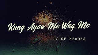 IV Of Spades - Kung Ayaw Mo Wag Mo (Lyric Video)