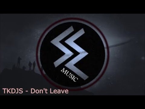 TKDJS - Don't Leave ft. AYER - Deep House