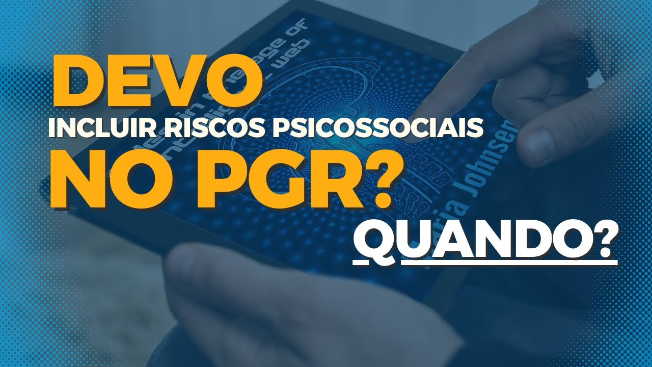 Devo Identificar os Fatores de Riscos Psicossociais no PGR?