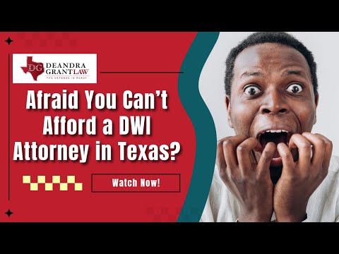 Afraid You Can’t Afford a DWI Attorney in Texas? Know Your Options!