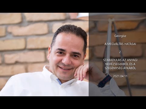 Georgisz: Szabadulás a szegénységből és az anyagi átkokból 21/04/11