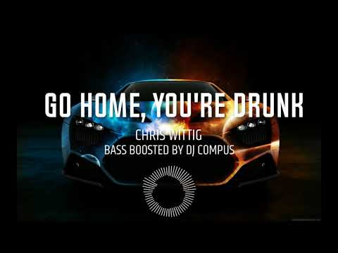 🔥 Chris Wittig - Go Home, You're Drunk (Tash & Frank Remix) ⚡ BASS BOOSTED ⚡