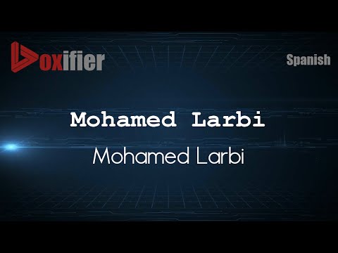 How to Pronounce Mohamed Larbi (Mohamed Larbi) in Spanish - Voxifier.com