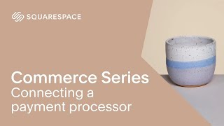 How to Connect a Payment Processor | Squarespace 7.1 Commerce Series