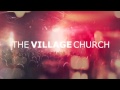 The Village Church: "Be Thou My Vision ...