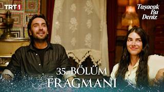 Taşacak Bu Deniz 35. Bölüm Fragmanı @trt1