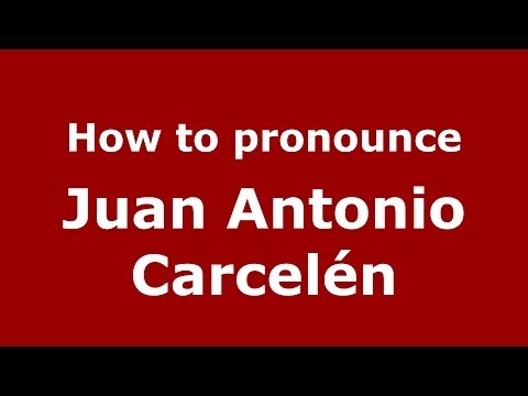 How to pronounce Juan Antonio Carcelén (Spanish/Spain) - PronounceNames.com