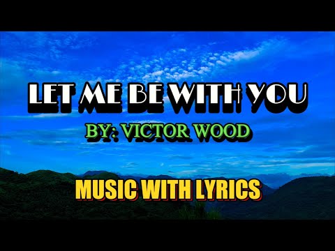 Victor Wood's Heartfelt Classic OPM Love Song: Let Me Be With You (lyrics Included)
