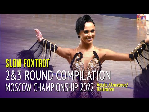 Slow Foxtrot Compilation = 2022 Moscow Championship Adult Ballroom 2&3Round