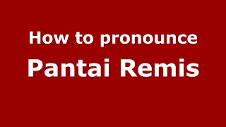 How to pronounce Pantai Remis