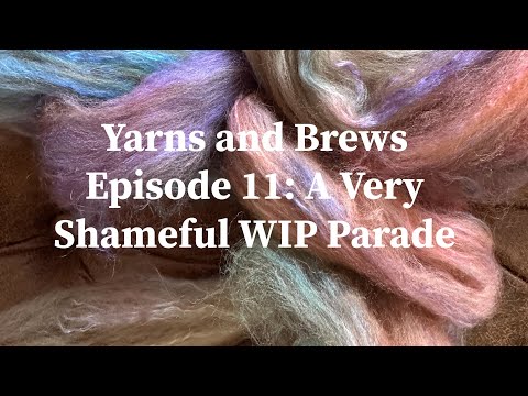 Yarns and Brews Podcast Episode 11: A Very Shameful WIP Parade