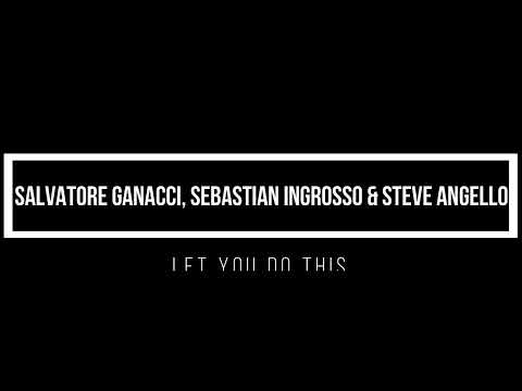 Salvatore Ganacci, Sebastian Ingrosso & Steve Angello - Let You Do This 1 hour mix