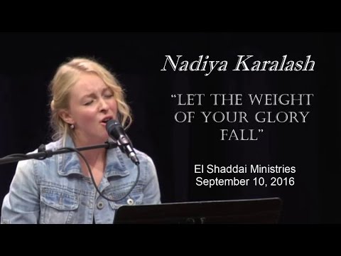 Let the weight of your glory fall Nadiya Karalash