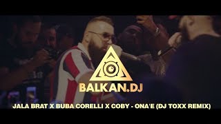 Jala Brat x Buba Corelli x Coby - Ona&#39;e (DJ ToXx Remix)