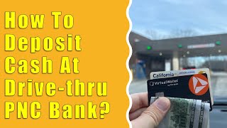 How to deposit cash at Drive-thru PNC Bank?