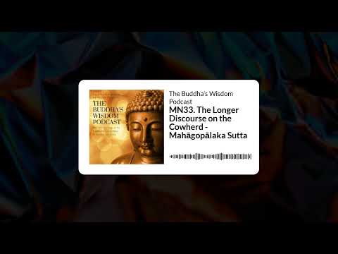 MN33. The Longer Discourse on the Cowherd - Mahāgopālaka Sutta | The Buddha’s Wisdom Podcast