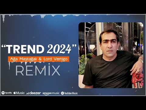 Ağa Maştağalı & Lord Vertigo - Trend Remix 2024