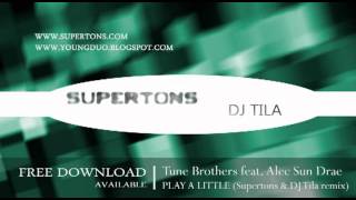 Tune Brothers feat. Alec Sun Drae - Play a little (Supertons & DJ Tila remix)