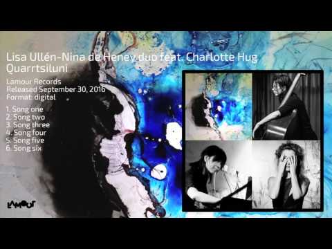 Lisa Ullén-Nina de Heney duo feat. Charlotte Hug - Quarrtsiluni (full album) [Lamour Records]