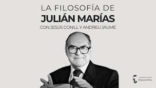  La Filosofía de Julián Marías, con Jesús Conill y Andreu Jaume