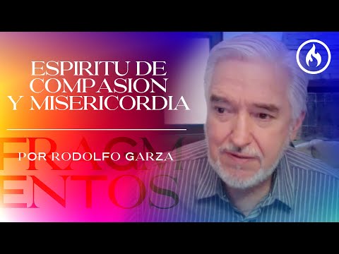 "Espíritu de compasión y misericordia" Fragmentos por Rodolfo Garza - Amistad de Monterrey