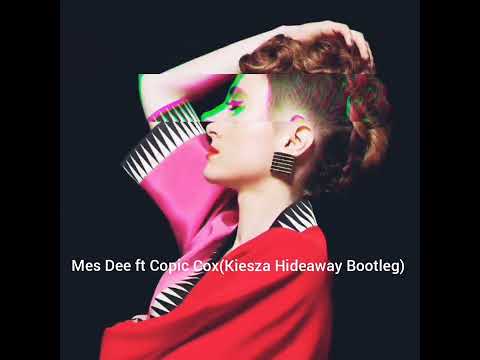 Mes Dee ft Copic Cox ( Kiesza Hideaway Bootleg)