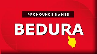 How to pronounce Bedura