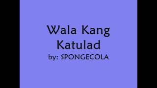 Wala Kang Katulad [Lyrics] - Sponge Cola