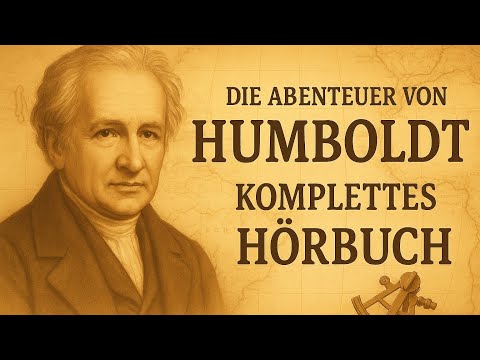 Das komplette Leben von Alexander von Humboldt zum Einschlafen als Hörbuch