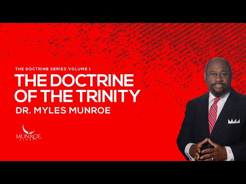 The Doctrine of The Trinity | Dr. Myles Munroe