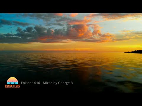 🌅 Sunsetters - Progressive House Sessions Episode 016 - Mixed by George B